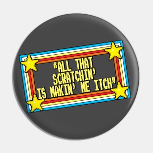 MAKIN' ME ITCH! Pin