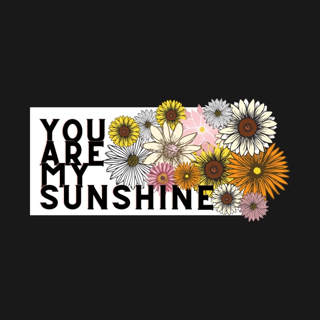 you are my sunshine by Tees by broke