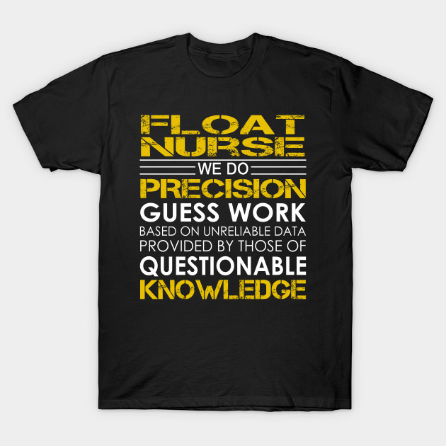float nurse we do precision guess work float nurse t shirt float pool nurse