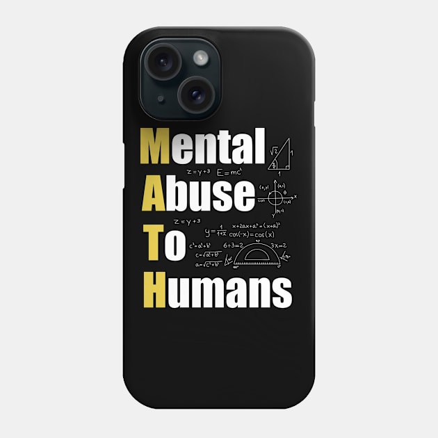 Math Mental Abuse To Humans Funny Math Teacher Design Phone Case by TeeShirt_Expressive