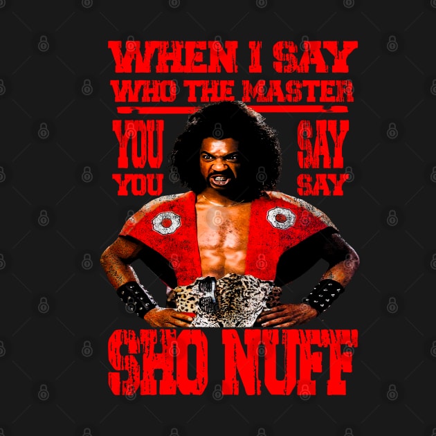 when i say who the master ! SHO NUFF// Red by Kishiton