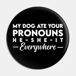 My Dog Ate Your Pronouns He She It Everywhere Pin