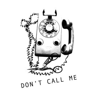 Don't call me (black print) T-Shirt