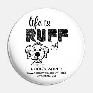 Life Is RUFF (not) (Back) - A Dog's World Pin