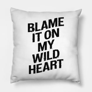 BLAME IT ON MY WILD HEART Pillow