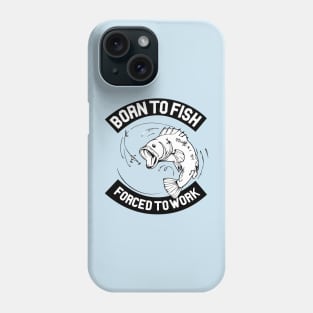 Born To Fish - Forced to Work Phone Case