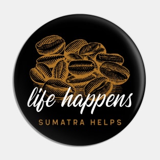 Life Happens Sumatra Helps - Coffee Beans Pin