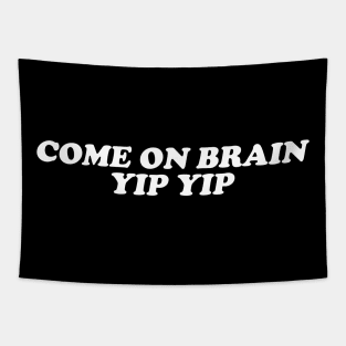 Come On Brain Yip Yip -  Weird T Shirt, Unisex Meme Tapestry