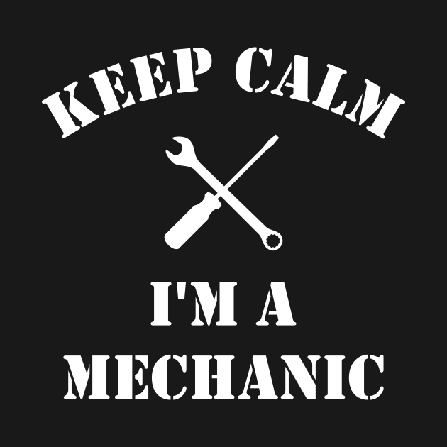 Keep calm i'm a mechanic by Inyourdesigns
