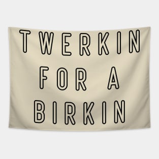 Cool twerkin for a birkin Tapestry