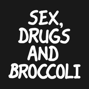 Sex Drugs and Broccoli T-Shirt