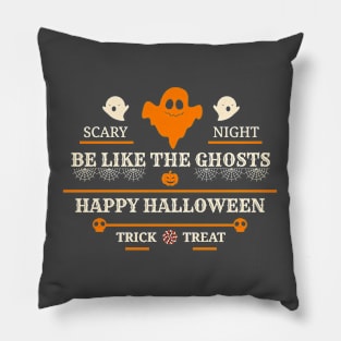 Be Like The Ghosts Happy Halloween Trick Treat Pillow