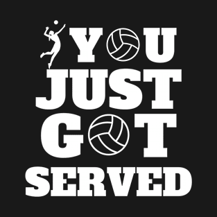 You Just Got Served Volleyball T-Shirt