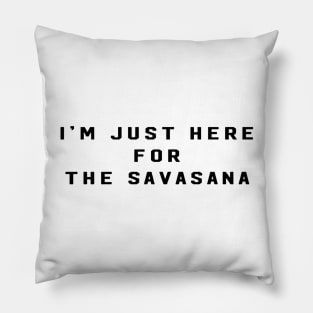 im just here for the savasana Pillow