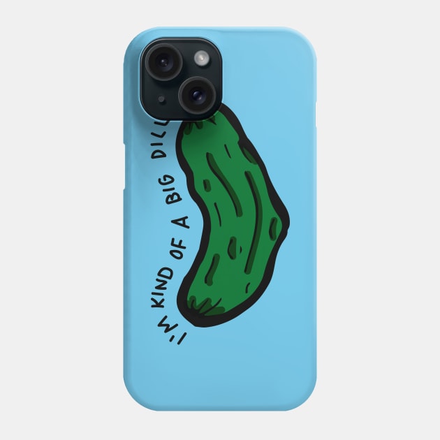 I'm Kind of a Big Dill Phone Case by RADdoodads