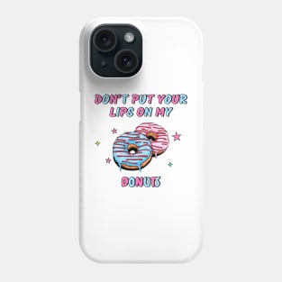 Don't put your lips on my donuts - Food Phone Case