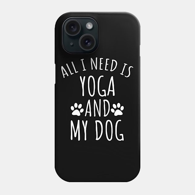 All I Need Is Yoga And My Dog Phone Case by LunaMay