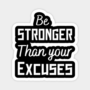 be stronger than your excuses Magnet