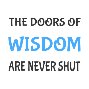 The doors of wisdom are never shut T-Shirt