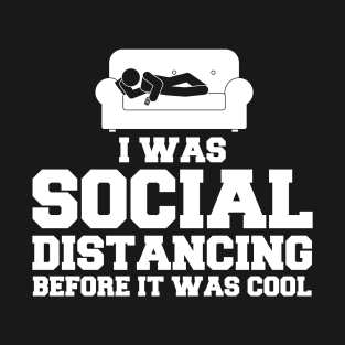 I Was Social Distancing Before It Was Cool T-Shirt