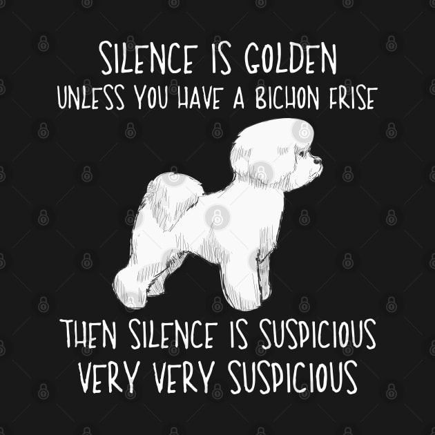 Silence Is Golden Unless You Have A bichon Frise by White Martian