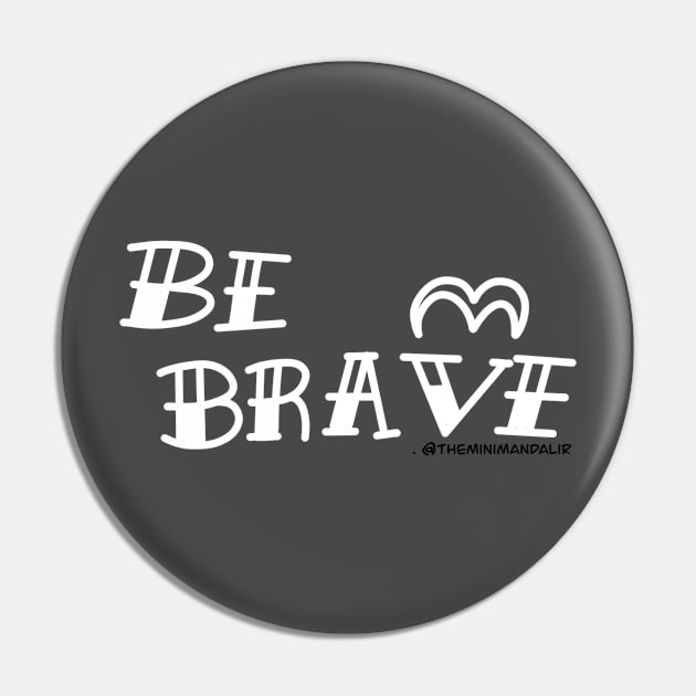 Be Brave Pin by Theminimandali 