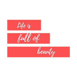 life is fuul of beauty T-Shirt