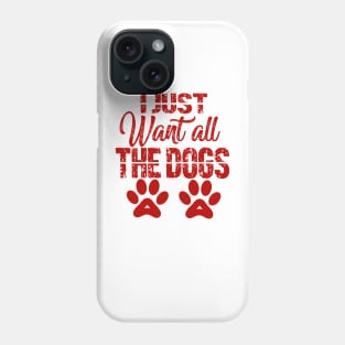 I just want all the dogs Phone Case