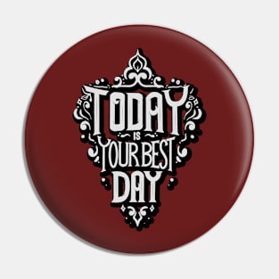 Today Is Your Best Day ( black and white ) Pin