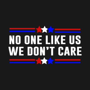 No One Likes Us We Don’t Care T-Shirt