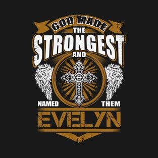 Evelyn Name T Shirt - God Found Strongest And Named Them Evelyn Gift Item T-Shirt