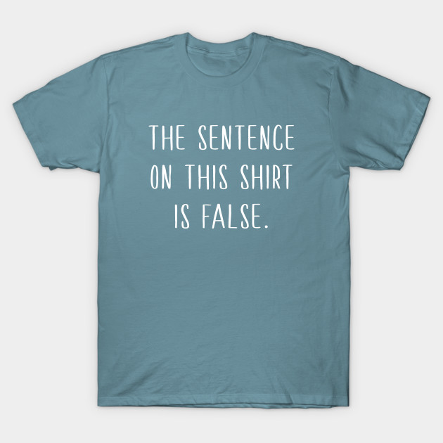 Disover The sentence on this shirt is false - Logic Humor - T-Shirt