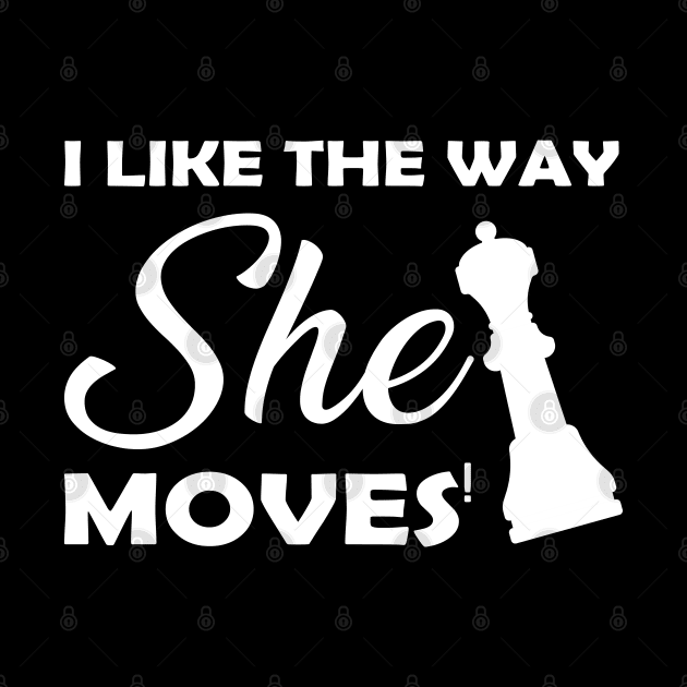 Chess - I like the way she moves by KC Happy Shop