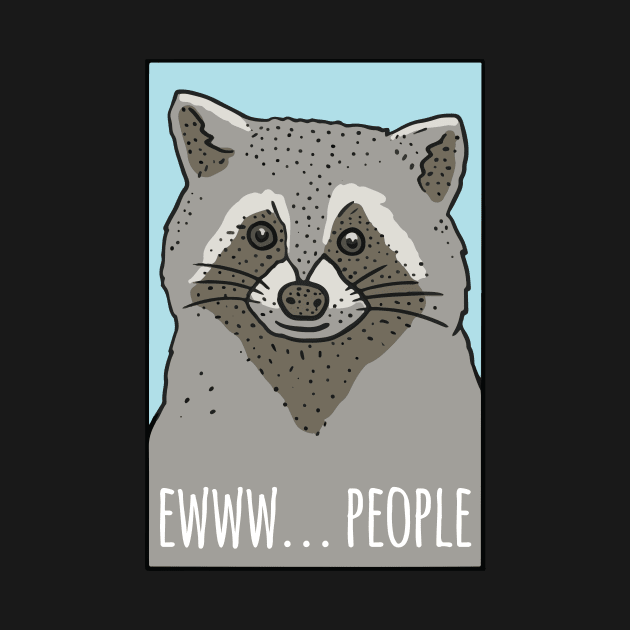 Ewww People Funny Raccoon by thingsandthings