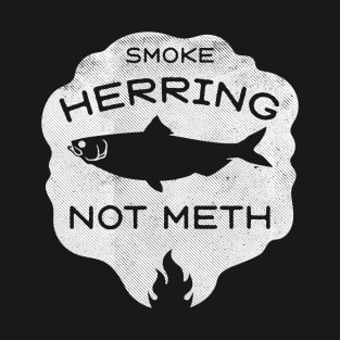 Smoke Herring Not Meth (white) T-Shirt