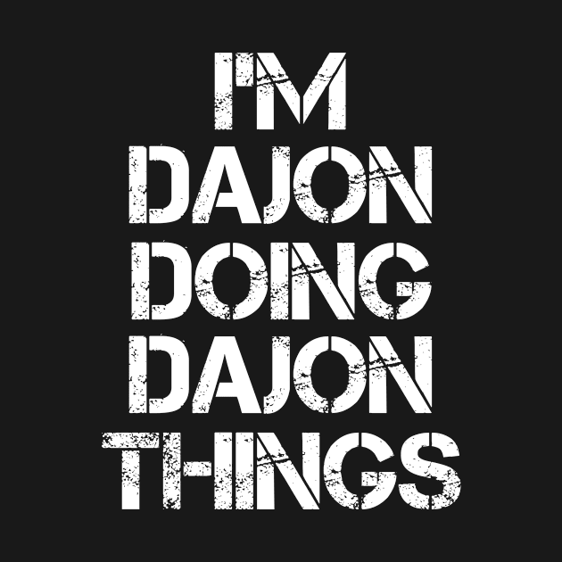 Dajon Name T Shirt - Dajon Doing Dajon Things by Skyrick1