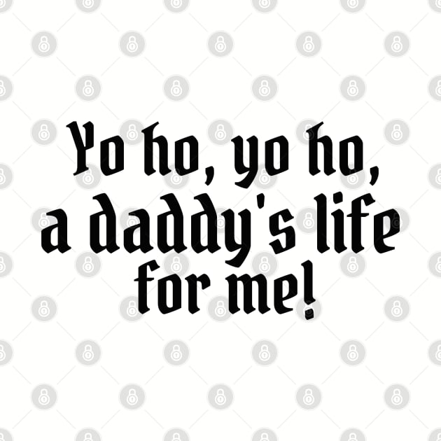 Yo ho, yo ho, a daddy's life for me! by StarsHollowMercantile