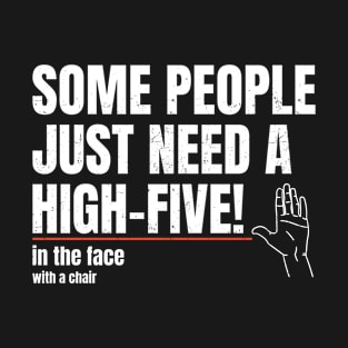 Some People Just Need A High Five In The Face - Bold White T-Shirt