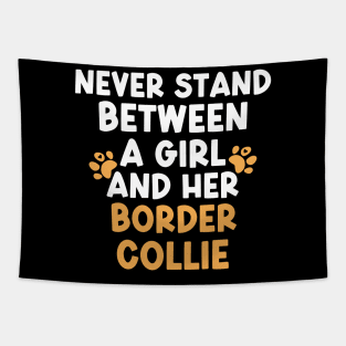 Never Stand Between A Girl And Her Border Collie Tapestry