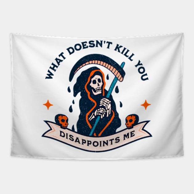 What Doesn't Kill You Disappoints Me Tapestry by Three Meat Curry