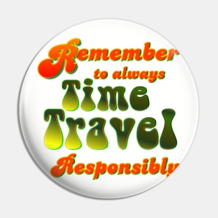 Time Travel Responsibly Pin