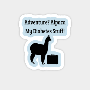 Adventure? Alpaca My Diabetes Stuff! Magnet