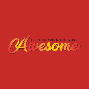 I Like Wearing the Word AWESOME T-Shirt