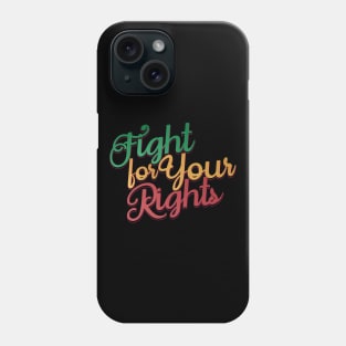 Fight for Your Rights Phone Case