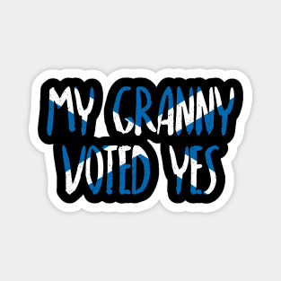 MY GRANNY VOTED YES - Scottish Independence Slogan Magnet