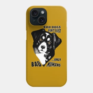 Bad Dogs don't exist, only Bad Humans Phone Case