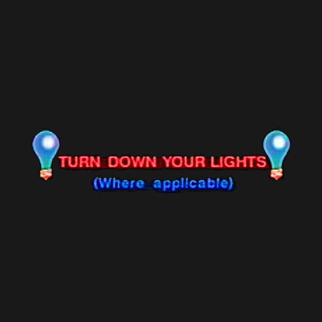 Turn down your lights (where applicable) by Manatee Max