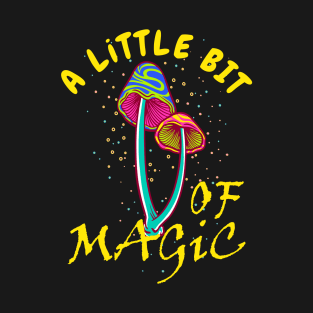 Magic Mushrooms, A little bit of magic T-Shirt