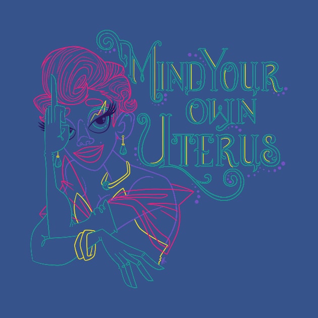 Mind your own Uterus by nocturnallygeekyme