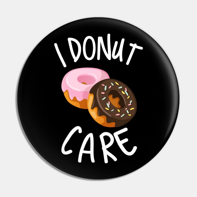 I'm A Donut Lover Because I Donut Care Pin by Graffix